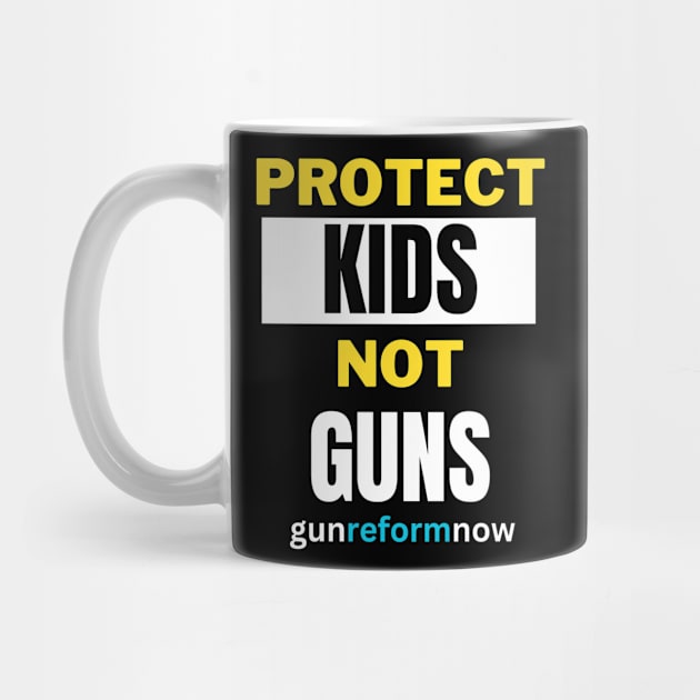 Protect Kids Not Guns, pro gun control, gun reform now, end gun violence, rights by twitaadesign